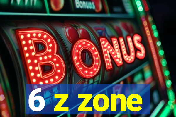 6 z zone